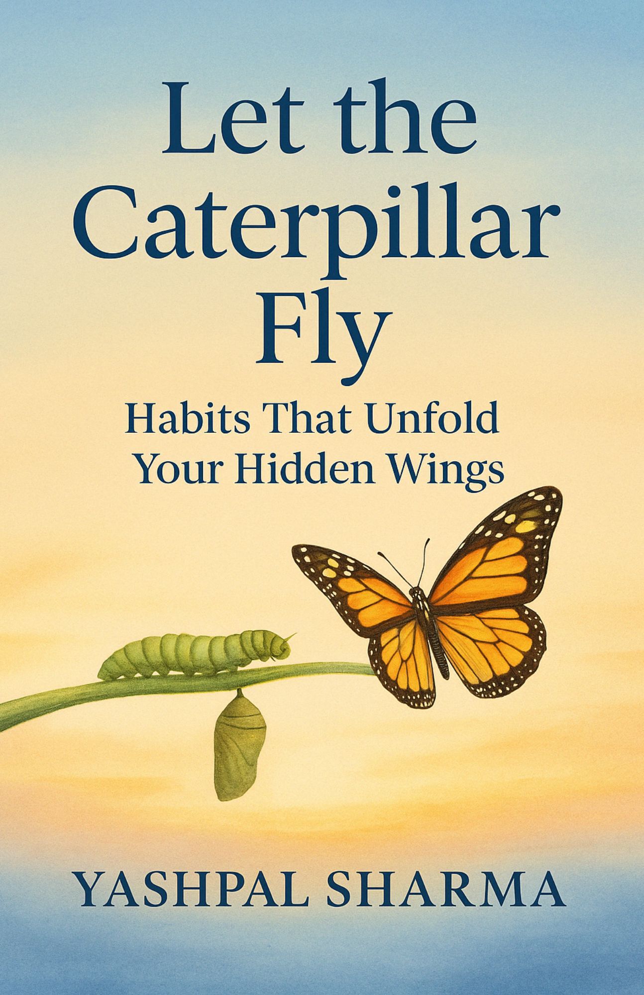 LET THE CATERPILLAR FLY: Habits that Unf...