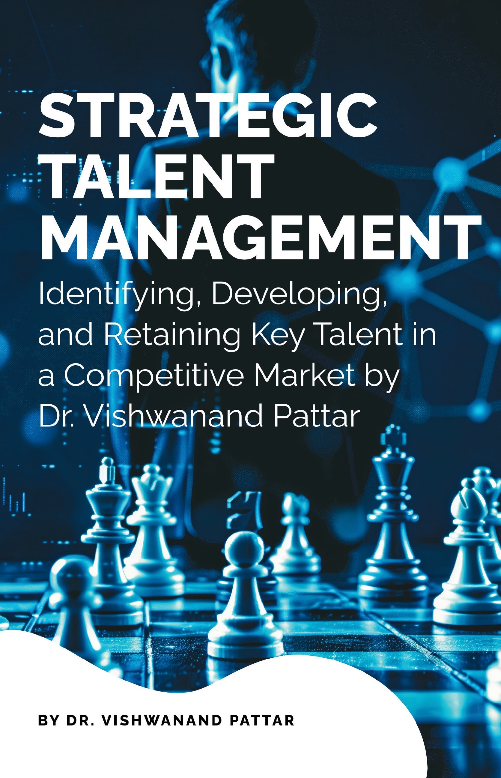 Strategic Talent Management: Identifying, Developing, and Retaining Key Talent in a Competitive Market