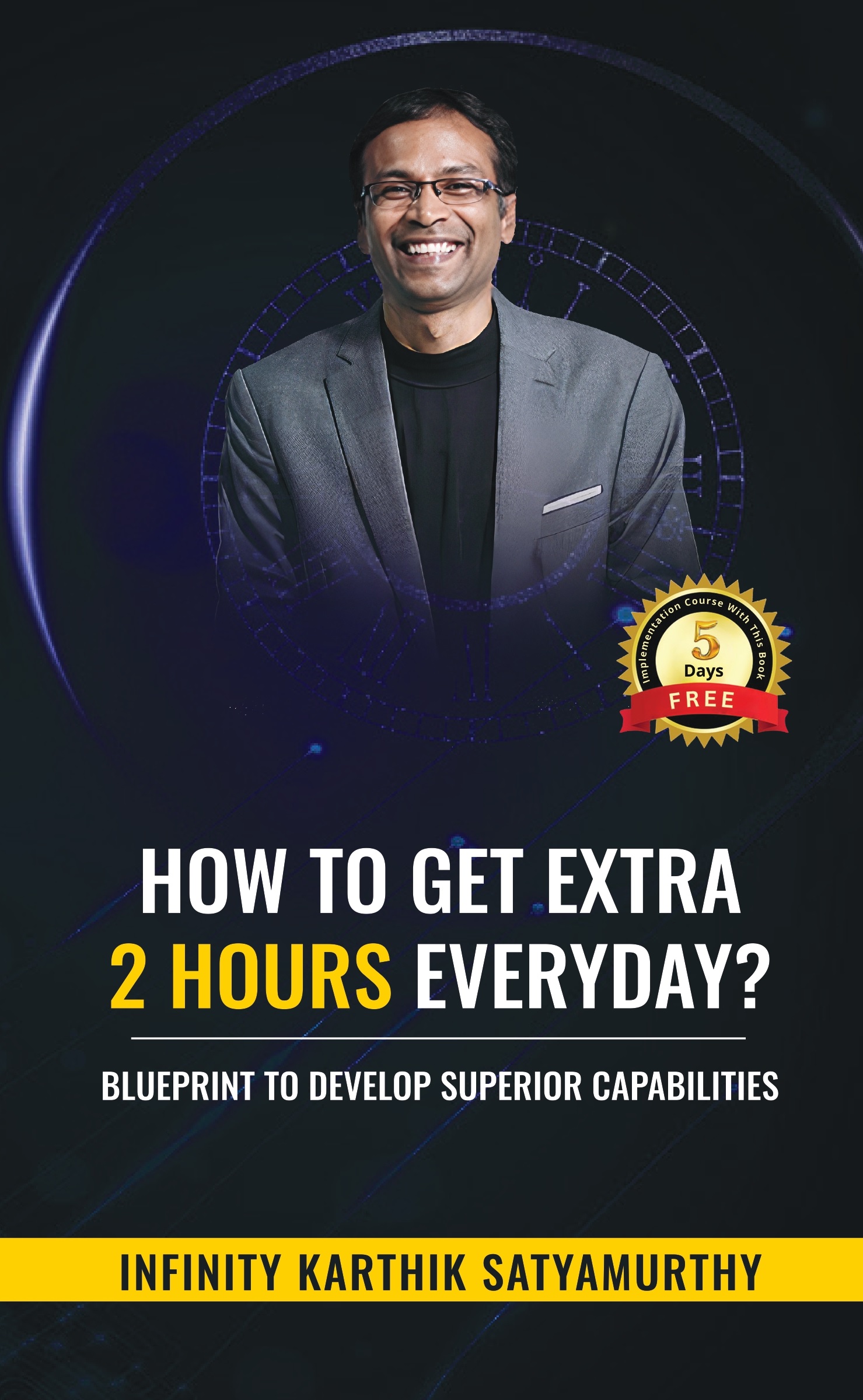 How to get Extra 2 Hours every day?: Blueprint to Develop Superior Capabilities
